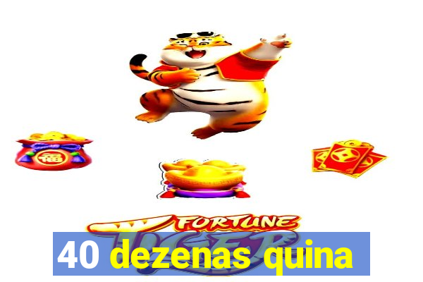 40 dezenas quina